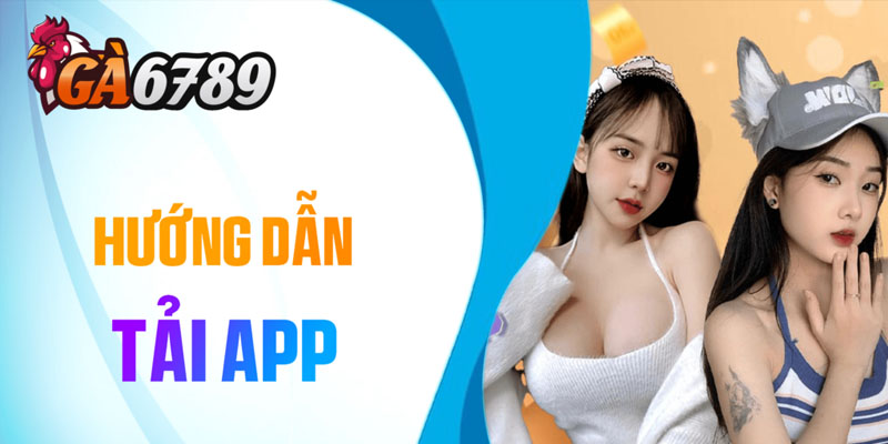 Hướng Dẫn Cách Tải App Ga6789