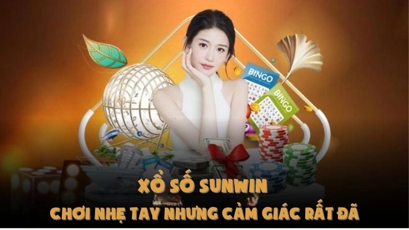 Xổ Số Sunwin - Chơi Nhẹ Tay Nhưng Cảm Giác Rất Đã